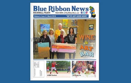 Blue Ribbon News March 2018 print edition hits mailboxes throughout Rockwall, Heath