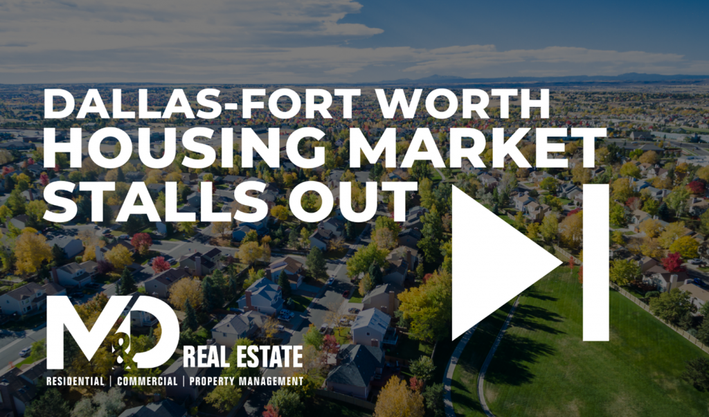 M&D Real Estate Housing Market Update DFW housing market stalls (2022)
