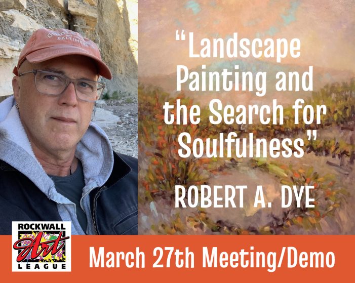 Rockwall Art League Presents: “Landscape Painting and the Search for Soulfulness” with Robert A. Dye