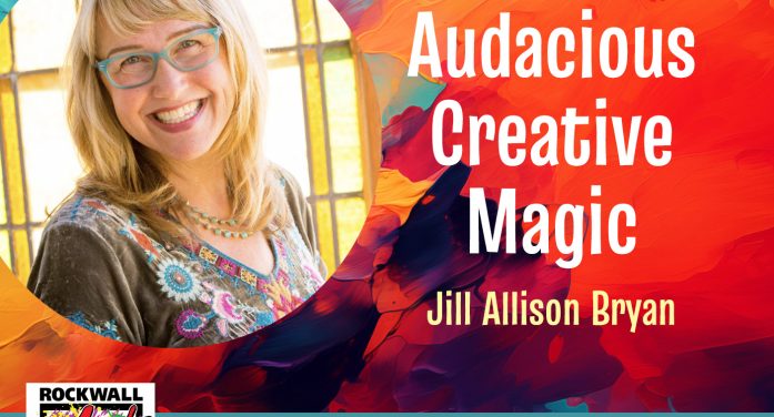 Rockwall Art League Presents:  Jill Allison Bryan – Audacious Creative Magic