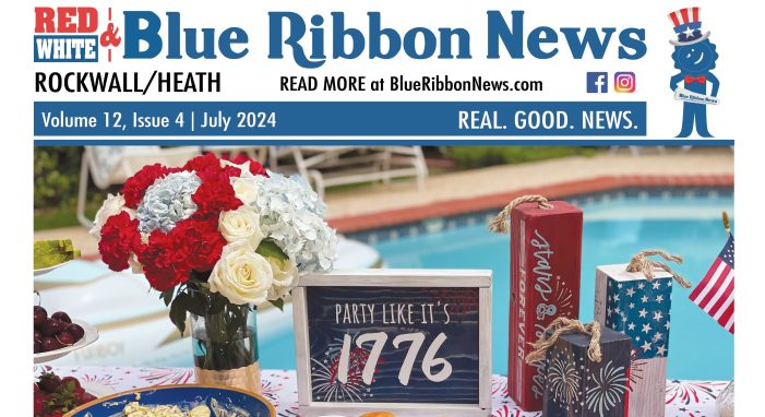 Hot off the press: Rockwall County’s Blue Ribbon News July print edition is bursting with REAL.GOOD.NEWS.