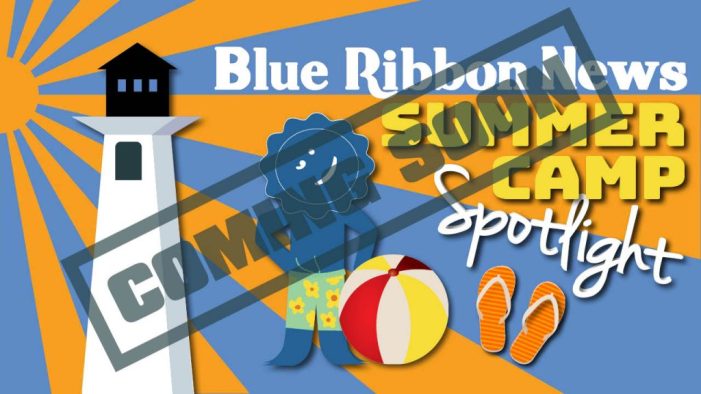 Blue Ribon News now accepting submissions for our 2026 Summer Camp Spotlight